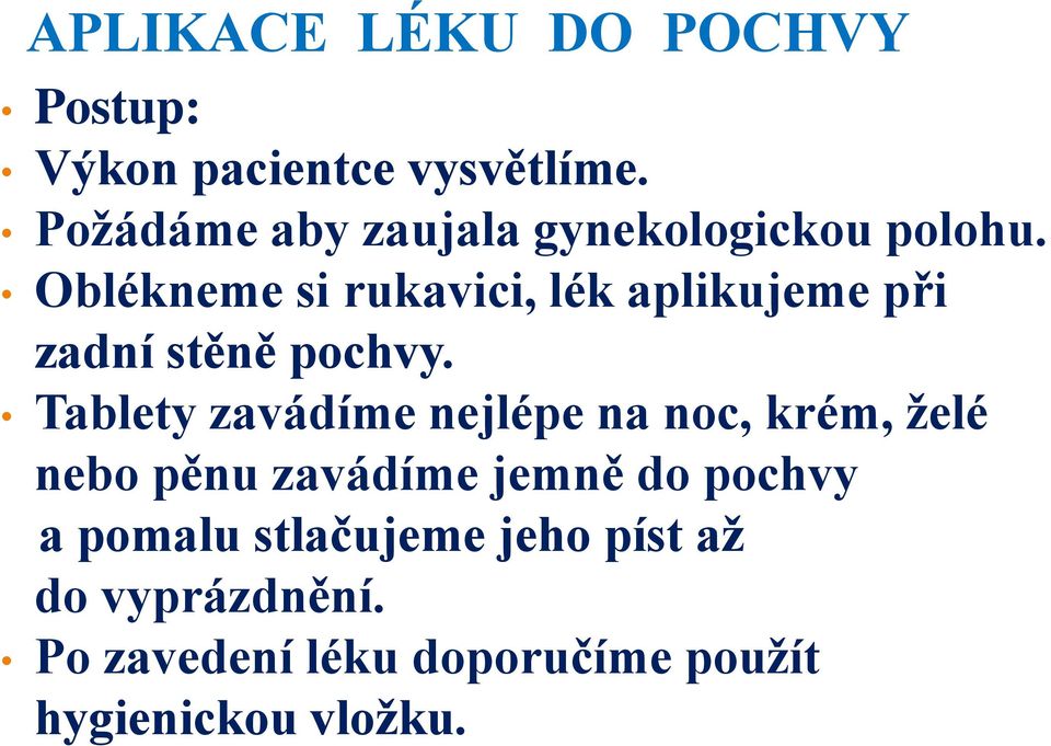 Oblékneme si rukavici, lék aplikujeme při zadní stěně pochvy.