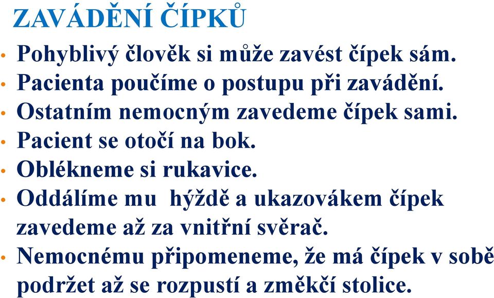 Pacient se otočí na bok. Oblékneme si rukavice.