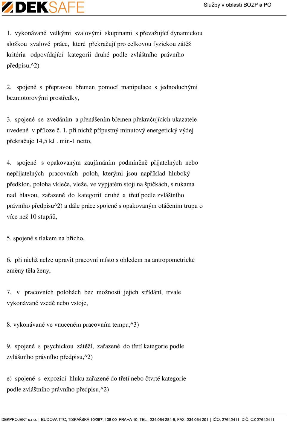 1, při nichž přípustný minutový energetický výdej překračuje 1,5 kj. min-1 netto,.