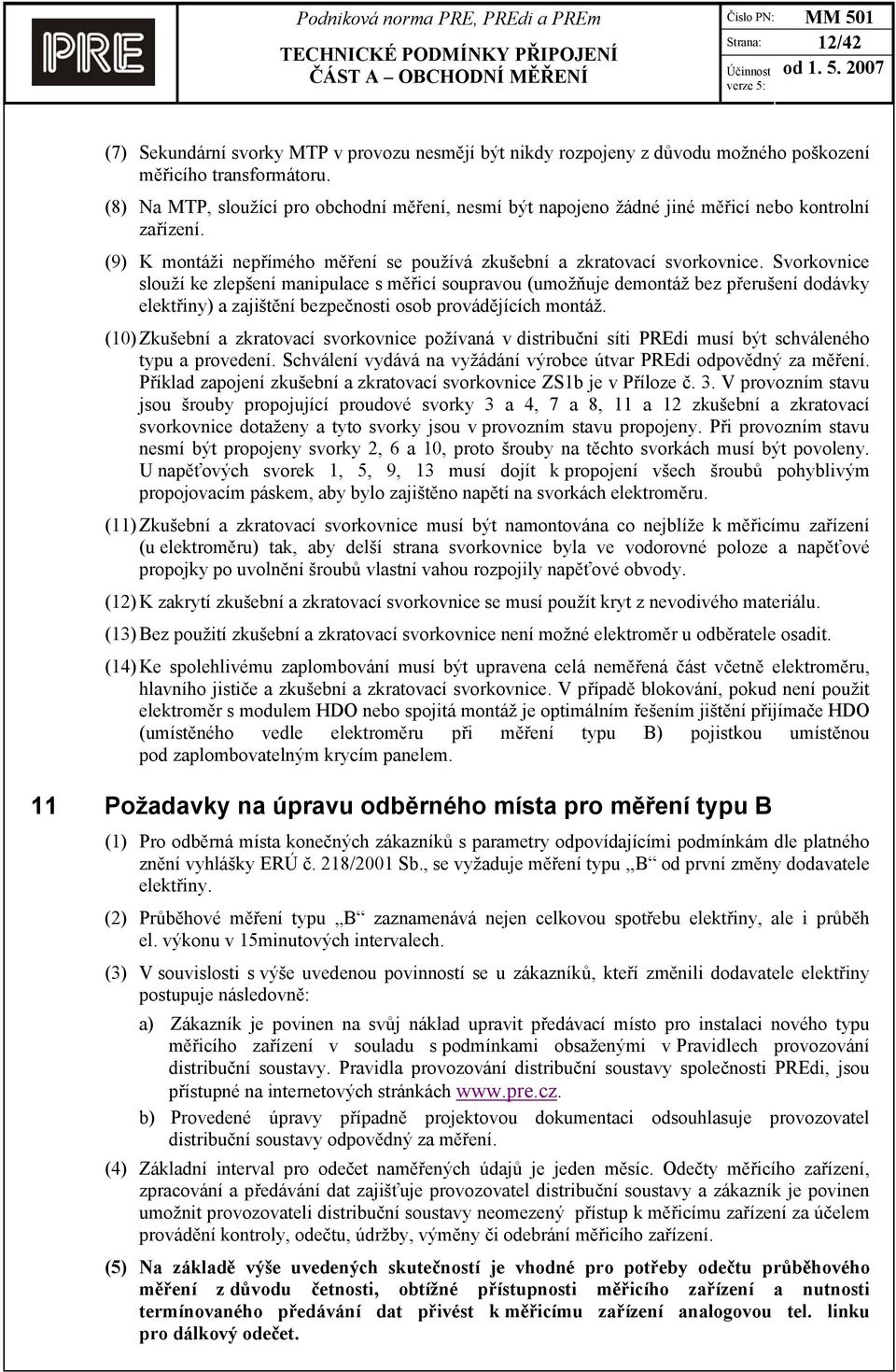 Svorkovnice slouží ke zlepšení manipulace s měřicí soupravou (umožňuje demontáž bez přerušení dodávky elektřiny) a zajištění bezpečnosti osob provádějících montáž.