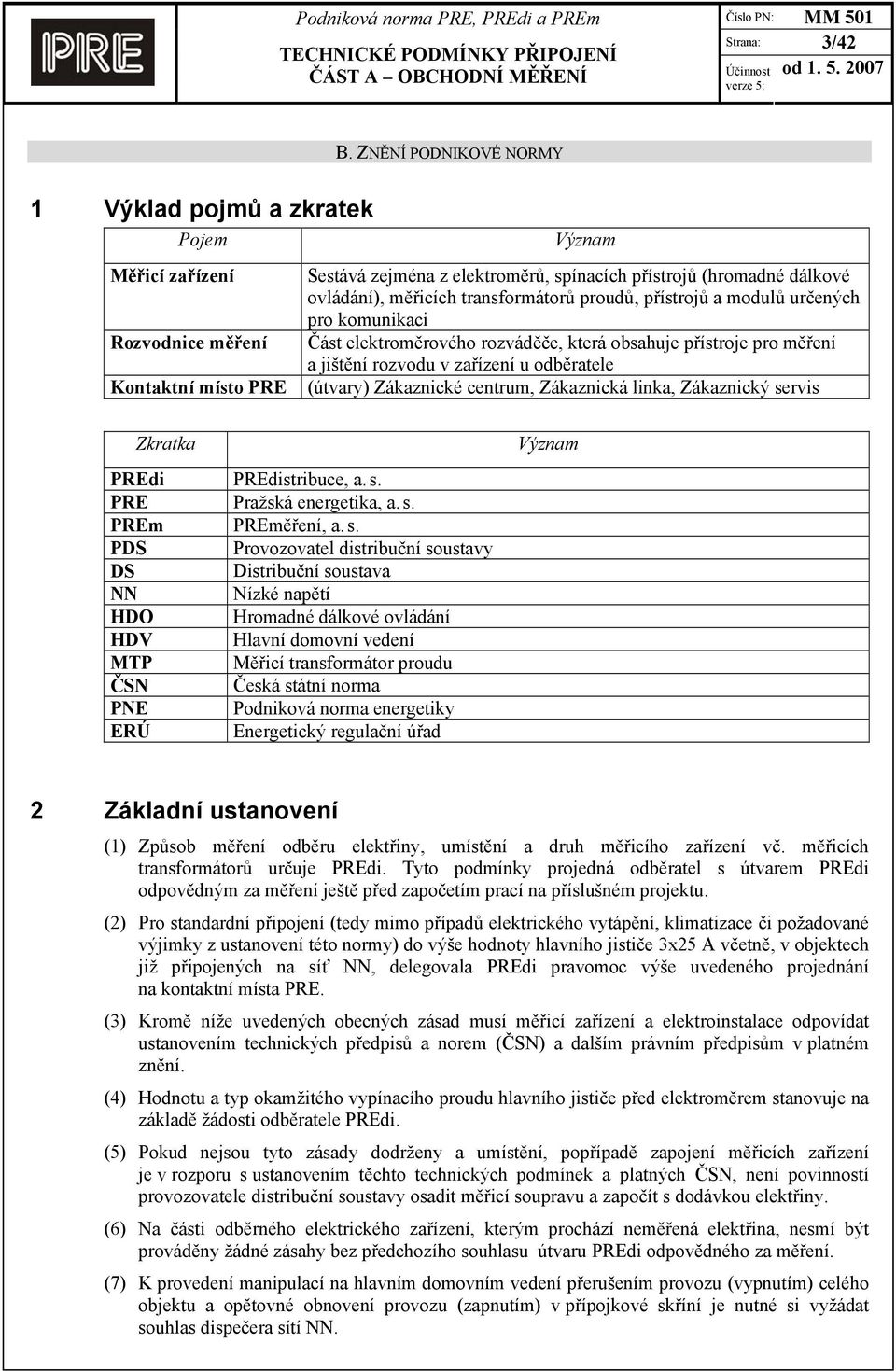 měřicích transformátorů proudů, přístrojů a modulů určených pro komunikaci Část elektroměrového rozváděče, která obsahuje přístroje pro měření a jištění rozvodu v zařízení u odběratele (útvary)