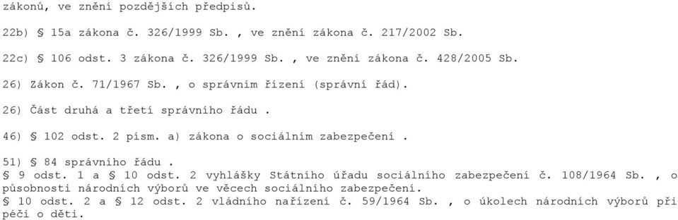 a) zákona o sociálním zabezpečení. 51) 84 správního řádu. 9 odst. 1 a 10 odst. 2 vyhlášky Státního úřadu sociálního zabezpečení č. 108/1964 Sb.