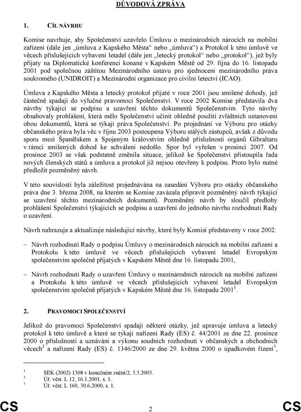 příslušejících vybavení letadel (dále jen letecký protokol nebo protokol ), jež byly přijaty na Diplomatické konferenci konané v Kapském Městě od 29. října do 16.