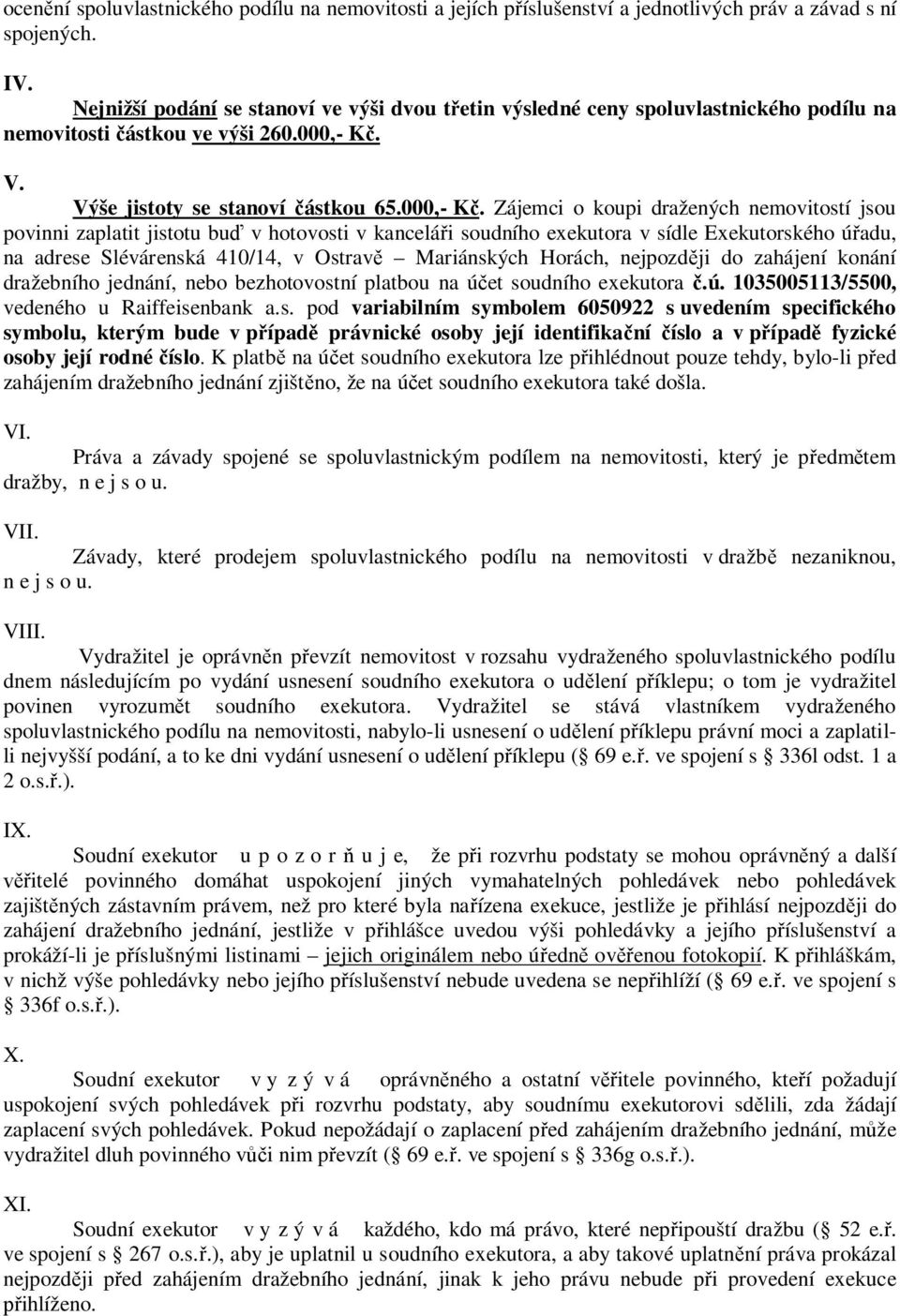 V. Výše jistoty se stanoví částkou 65.000,- Kč.