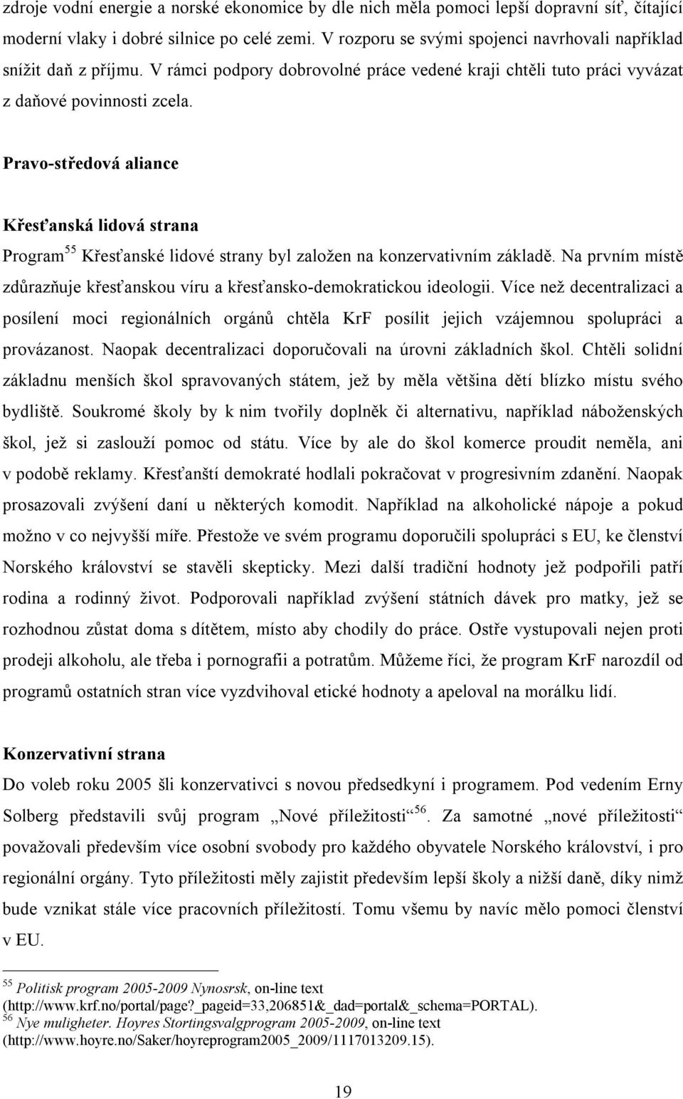 Pravo-středová aliance Křesťanská lidová strana Program 55 Křesťanské lidové strany byl založen na konzervativním základě.