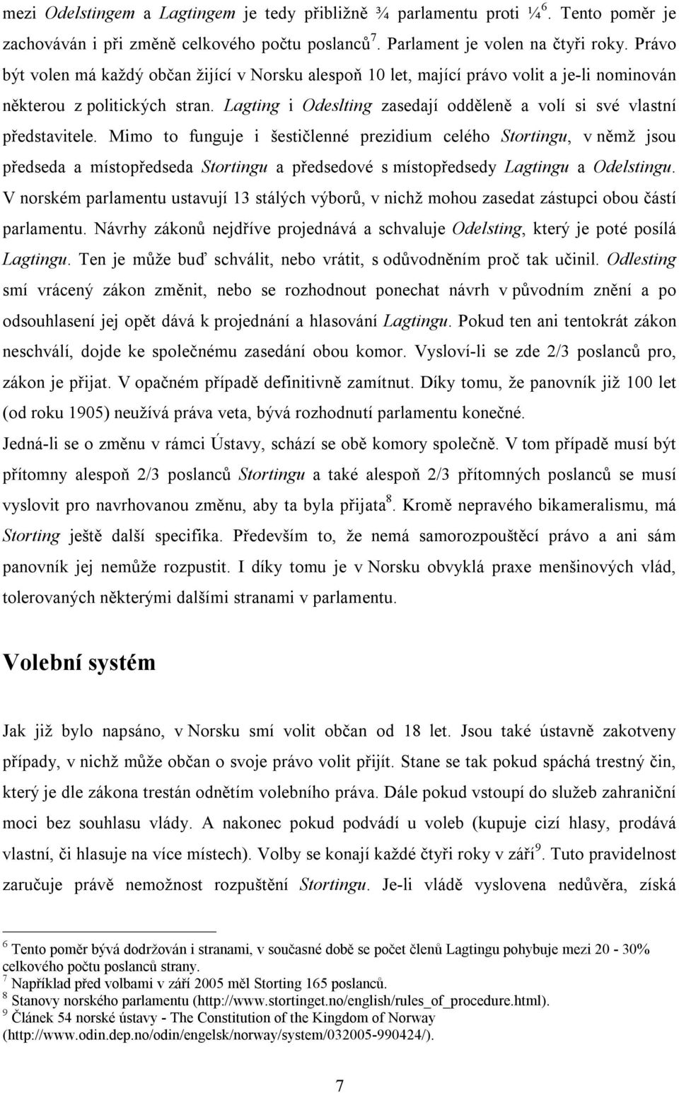 Lagting i Odeslting zasedají odděleně a volí si své vlastní představitele.