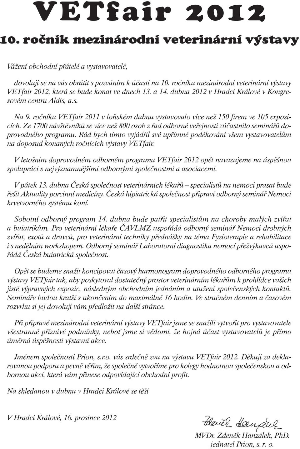 Ze 1700 návštěvníků se více než 800 osob z řad odborné veřejnosti zúčastnilo seminářů doprovodného programu.