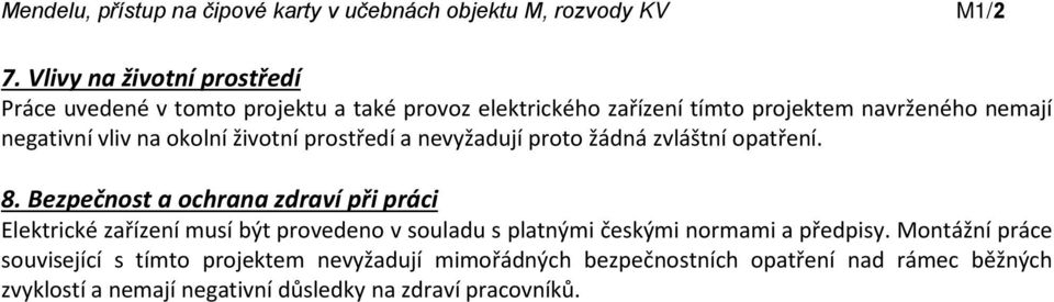 okolní životní prostředí a nevyžadují proto žádná zvláštní opatření. 8.