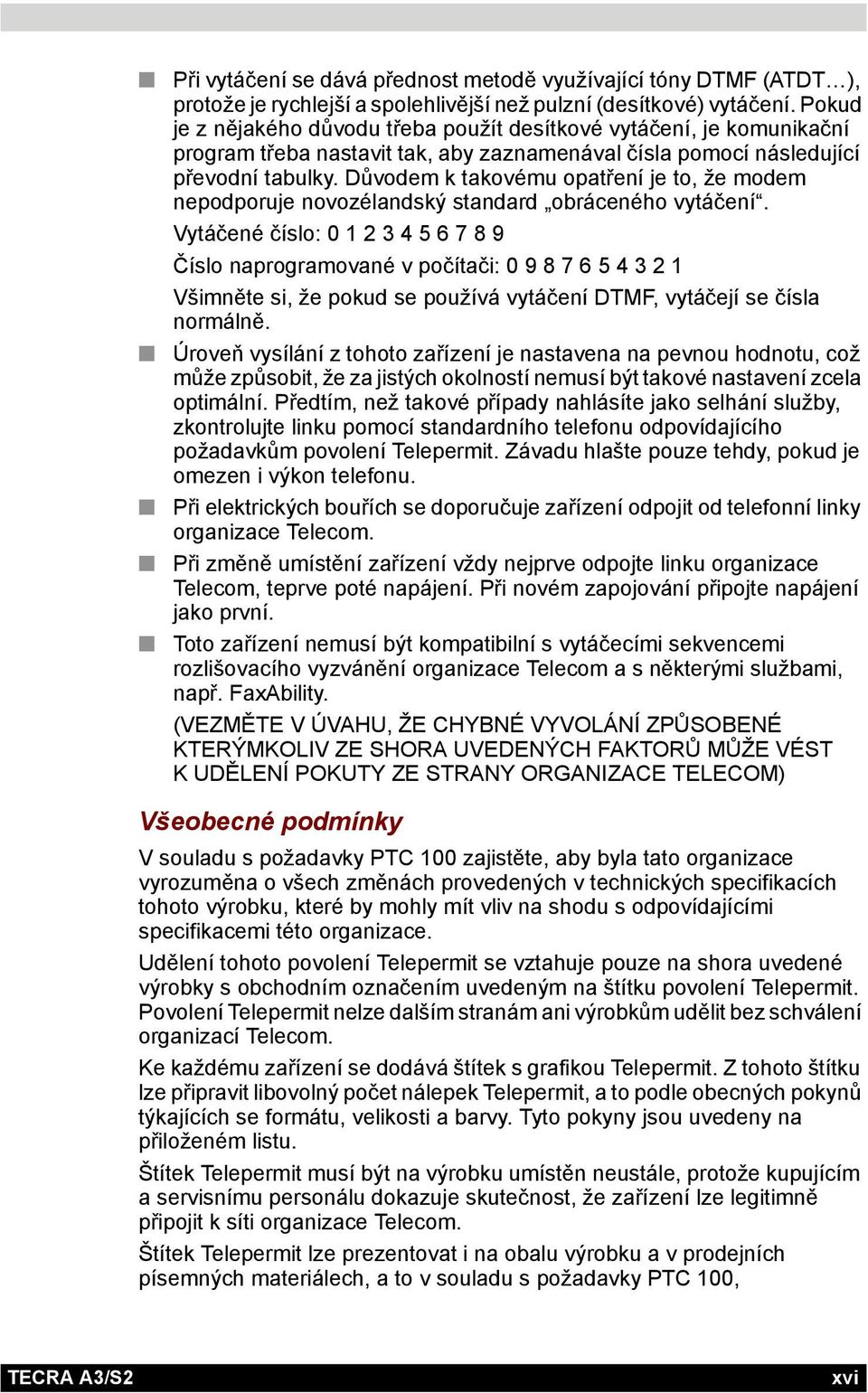 Důvodem k takovému opatření je to, že modem nepodporuje novozélandský standard obráceného vytáčení.