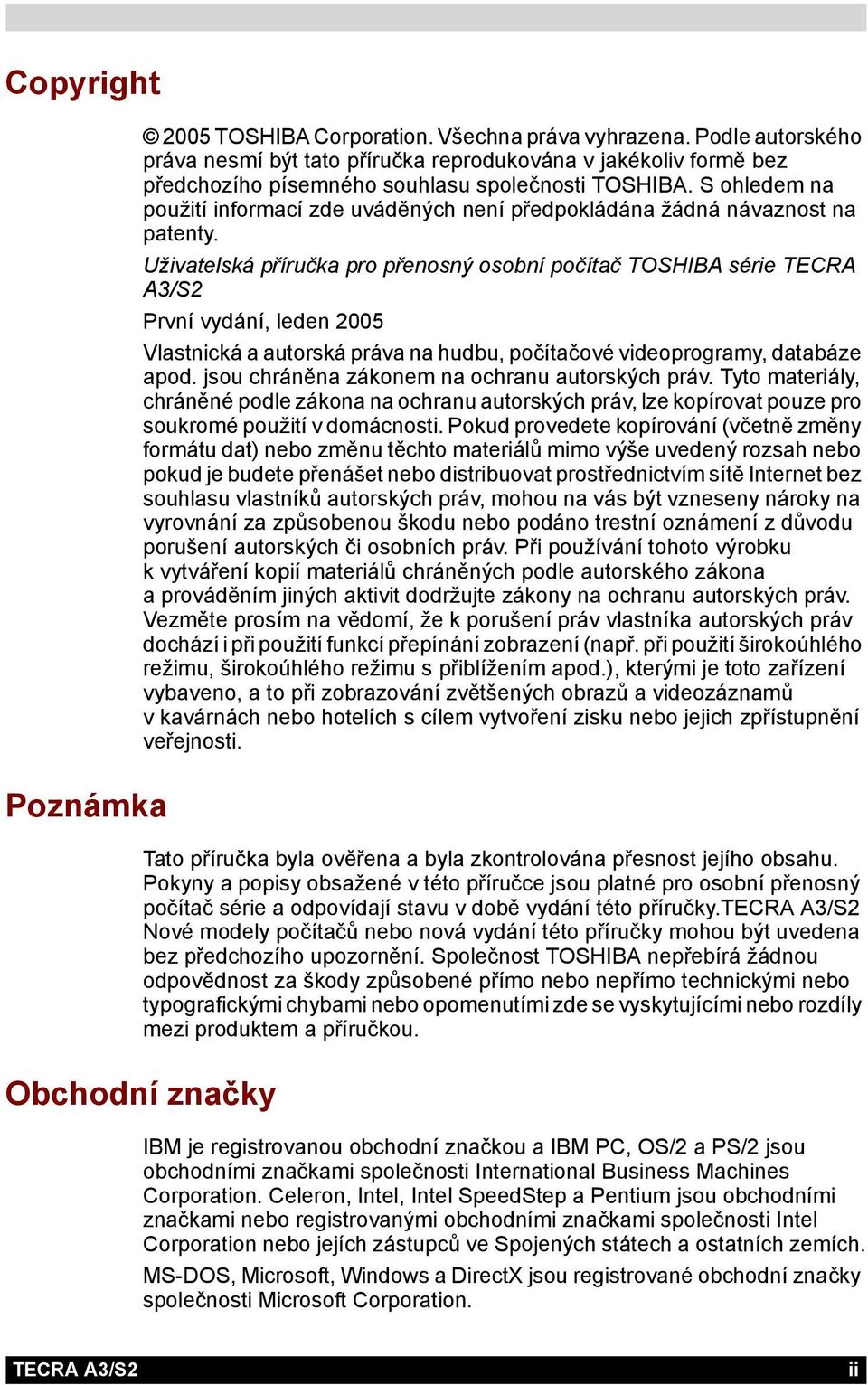 S ohledem na použití informací zde uváděných není předpokládána žádná návaznost na patenty.