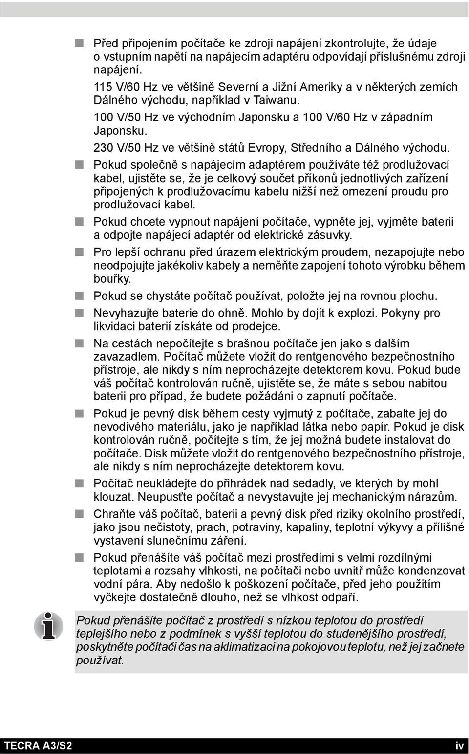 230 V/50 Hz ve většině států Evropy, Středního a Dálného východu.