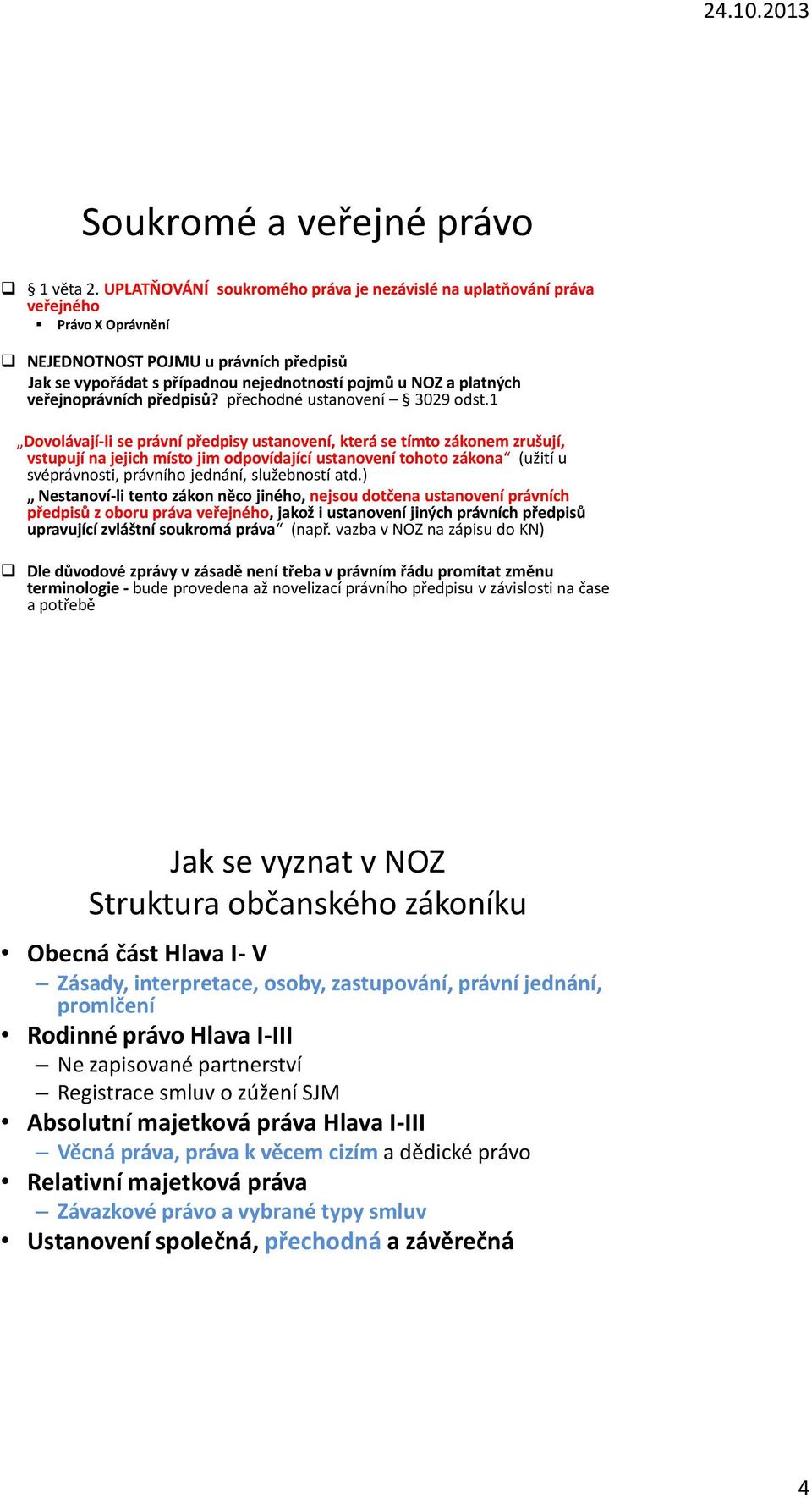 veřejnoprávních předpisů? přechodné ustanovení 3029 odst.