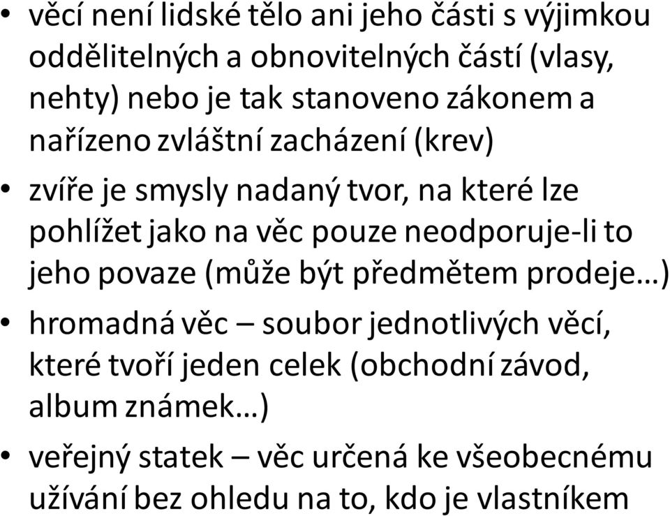 pouze neodporuje-li to jeho povaze (může být předmětem prodeje ) hromadná věc soubor jednotlivých věcí, které tvoří