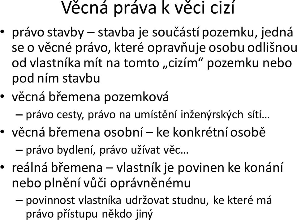 umístění inženýrských sítí věcná břemena osobní ke konkrétní osobě právo bydlení, právo užívat věc reálná břemena