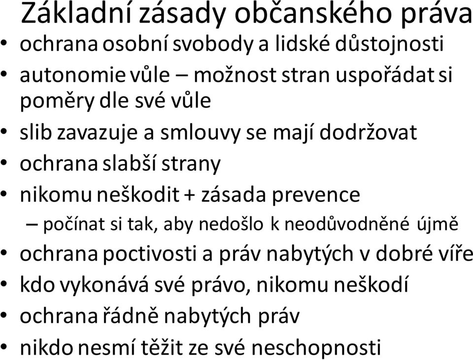 neškodit + zásada prevence počínat si tak, aby nedošlo k neodůvodněné újmě ochrana poctivosti a práv nabytých