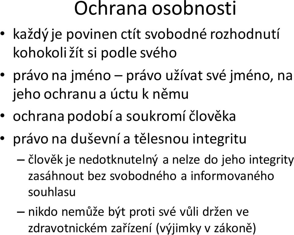 duševní a tělesnou integritu člověk je nedotknutelný a nelze do jeho integrity zasáhnout bez