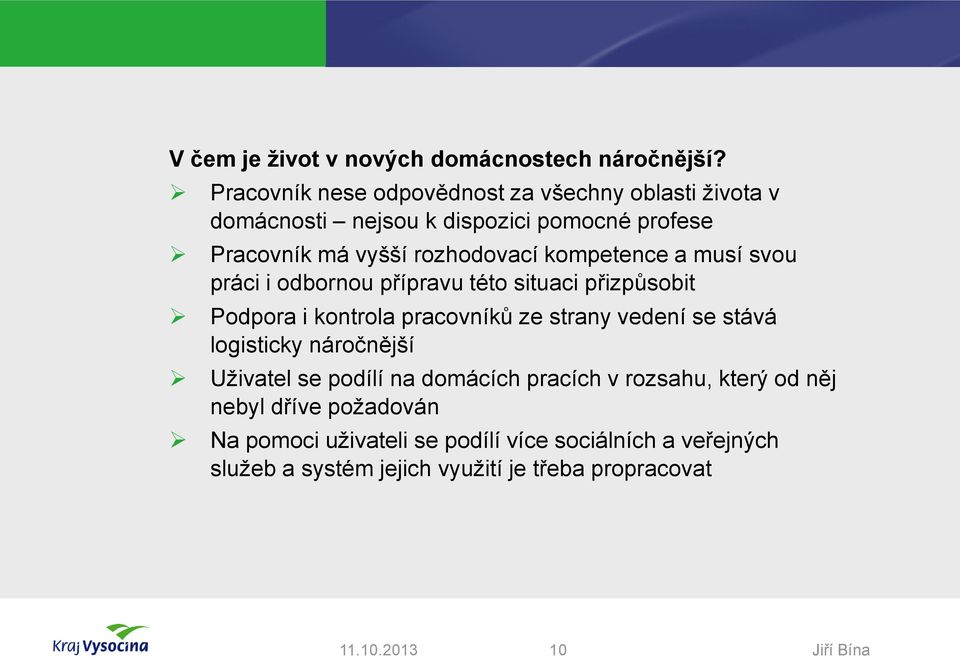 kompetence a musí svou práci i odbornou přípravu této situaci přizpůsobit Podpora i kontrola pracovníků ze strany vedení se stává