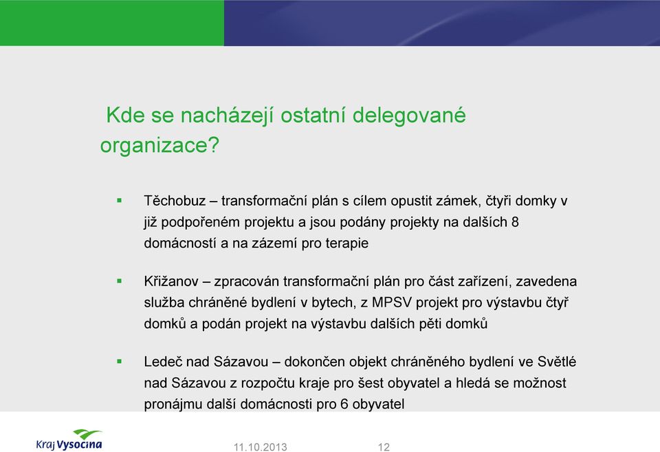 zázemí pro terapie Křižanov zpracován transformační plán pro část zařízení, zavedena služba chráněné bydlení v bytech, z MPSV projekt pro