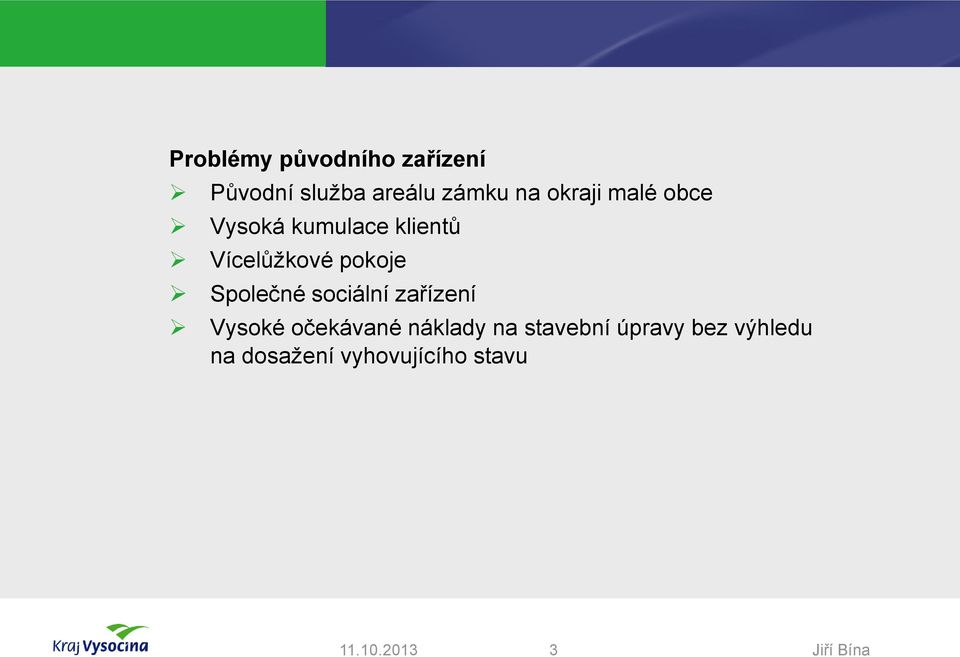 Společné sociální zařízení Vysoké očekávané náklady na