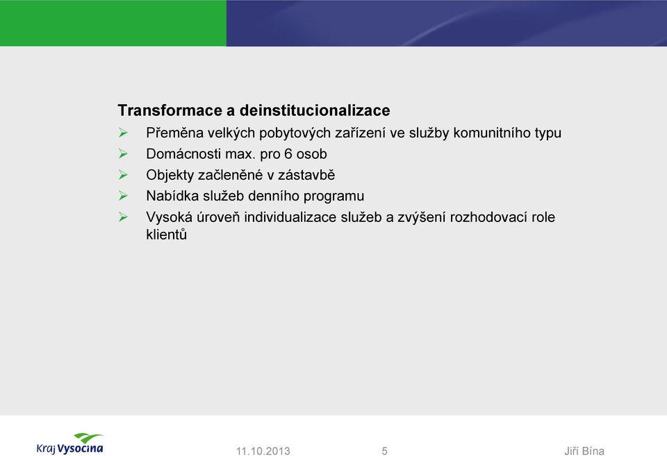 pro 6 osob Objekty začleněné v zástavbě Nabídka služeb denního