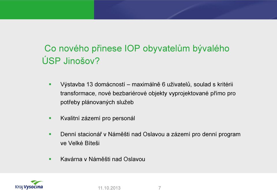 bezbariérové objekty vyprojektované přímo pro potřeby plánovaných služeb Kvalitní zázemí