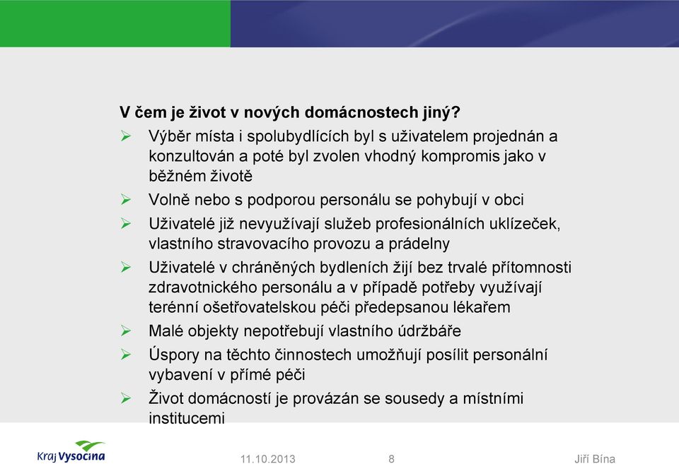 v obci Uživatelé již nevyužívají služeb profesionálních uklízeček, vlastního stravovacího provozu a prádelny Uživatelé v chráněných bydleních žijí bez trvalé přítomnosti