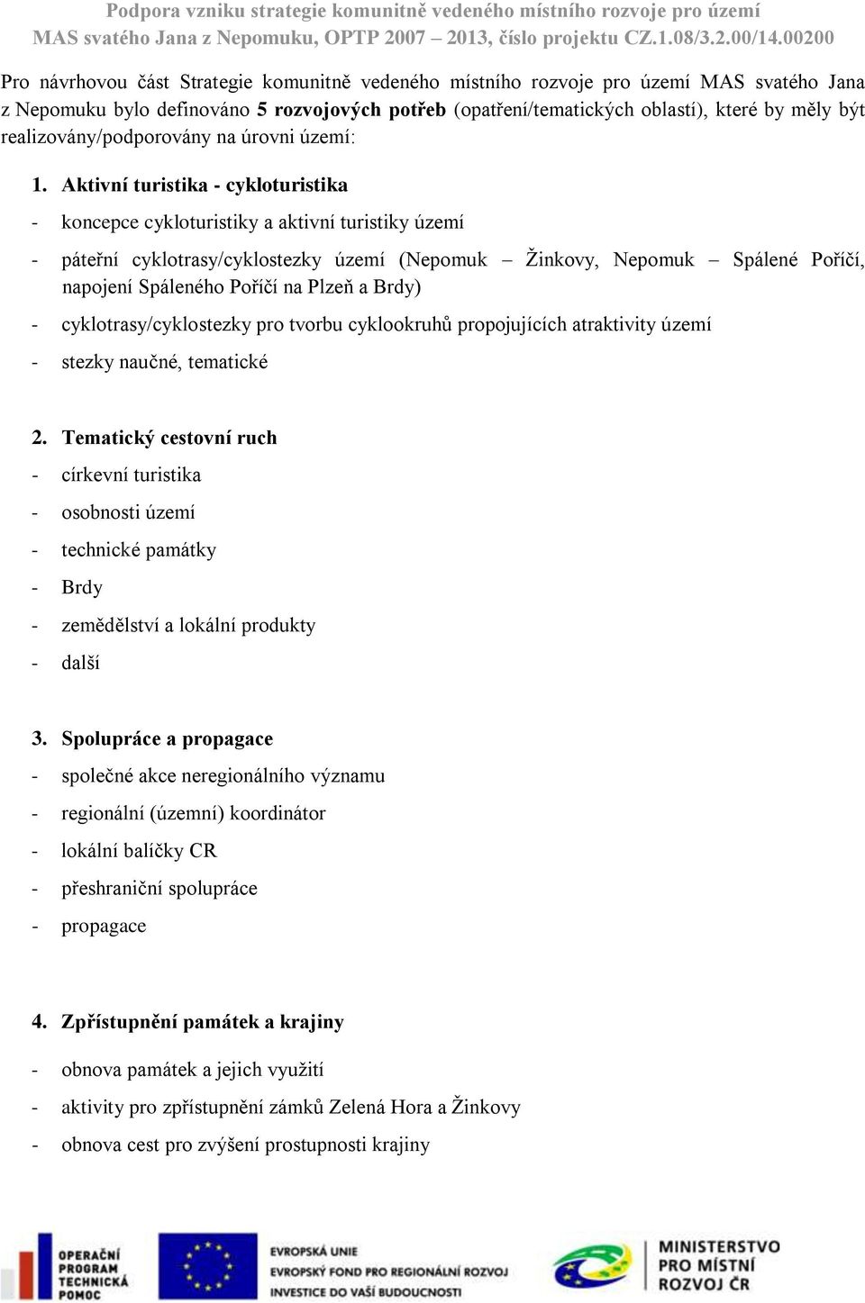 Aktivní turistika - cykloturistika - koncepce cykloturistiky a aktivní turistiky území - páteřní cyklotrasy/cyklostezky území (Nepomuk Žinkovy, Nepomuk Spálené Poříčí, napojení Spáleného Poříčí na