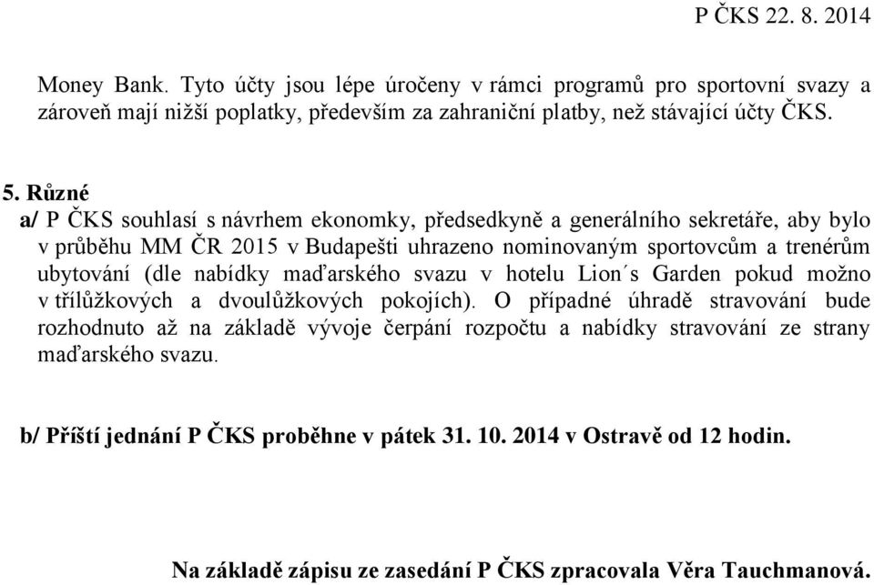 nabídky maďarského svazu v hotelu Lion s Garden pokud možno v třílůžkových a dvoulůžkových pokojích).