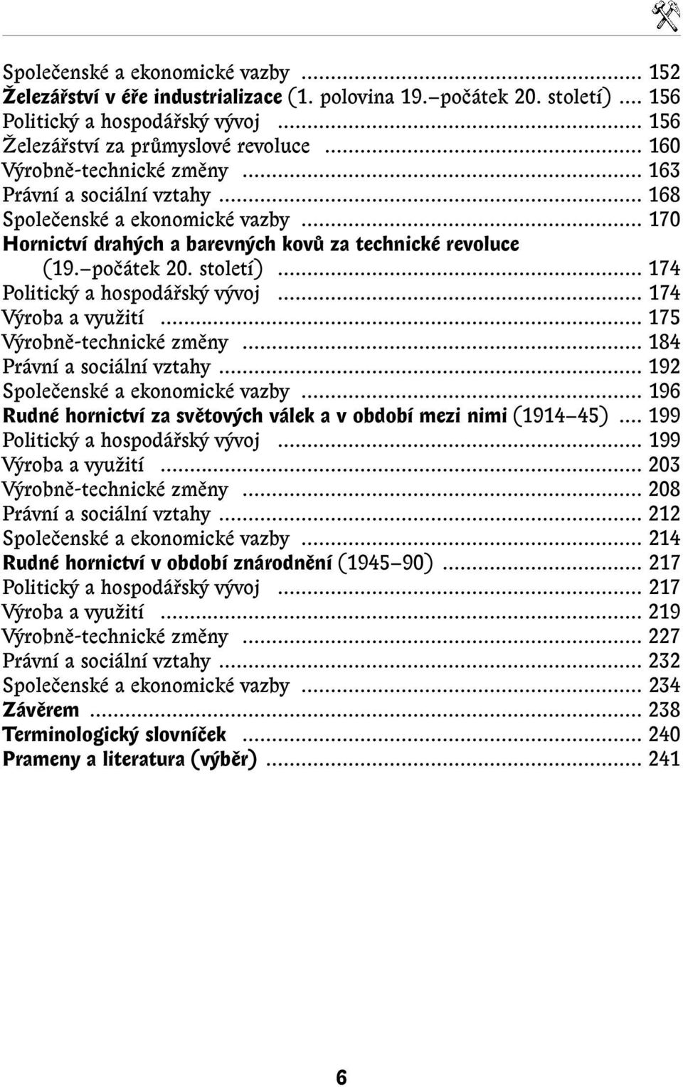 .. 174 Politick a hospodáfisk v voj... 174 V roba a vyuïití... 175 V robnû-technické zmûny... 184 Právní a sociální vztahy... 192 Spoleãenské a ekonomické vazby.