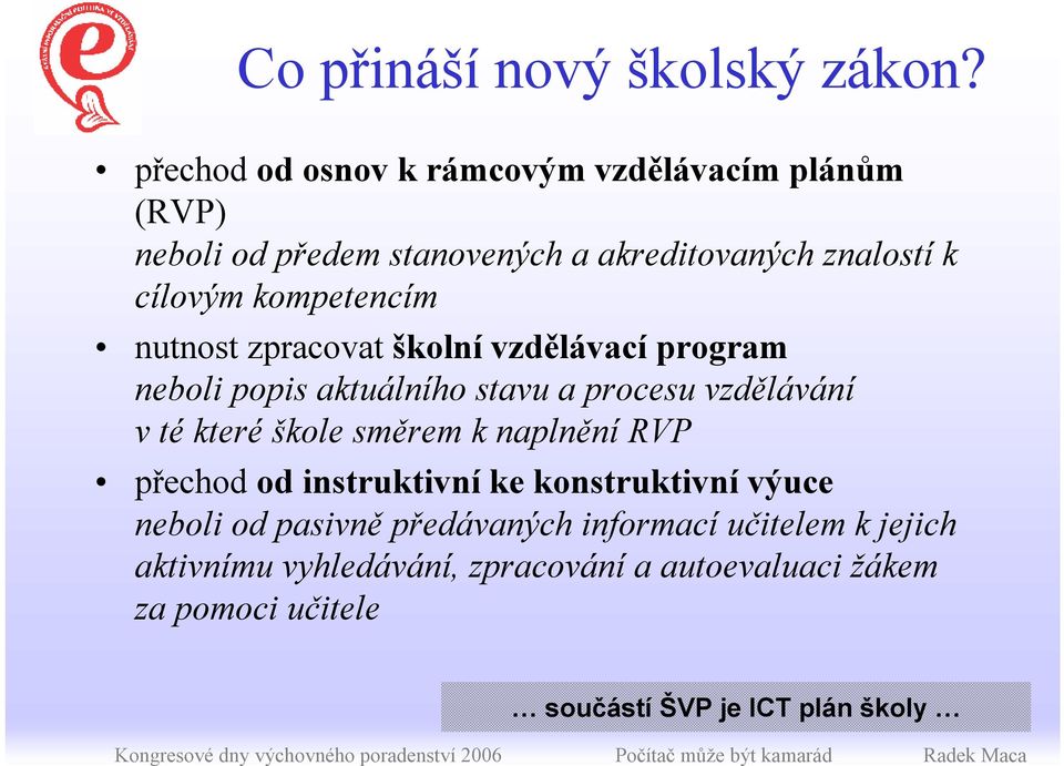 kompetencím nutnost zpracovat školní vzdělávací program neboli popis aktuálního stavu a procesu vzdělávání v té které škole