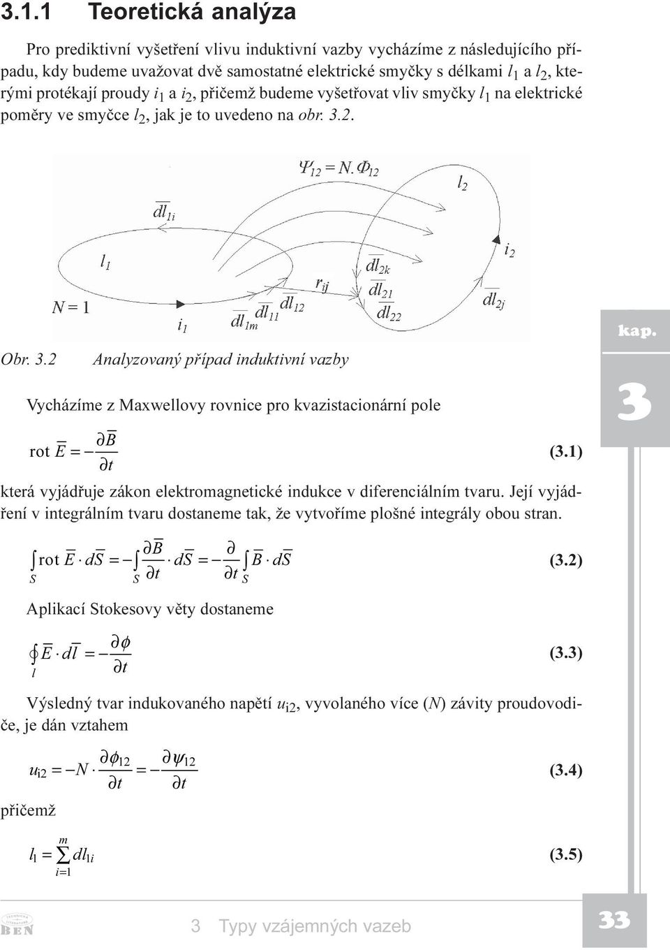 .2 Analyzovaný pøípad induktivní vazby Vycházíme z Maxwellovy rovnice pro kvazistacionární pole % URW ( = (.1) W která vyjádøuje zákon elektromagnetické indukce v diferenciálním tvaru.
