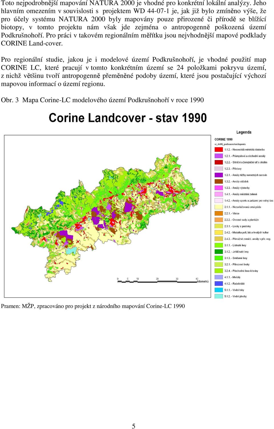 projektu nám však jde zejména o antropogenně poškozená území Podkrušnohoří. Pro práci v takovém regionálním měřítku jsou nejvhodnější mapové podklady CORINE Land-cover.