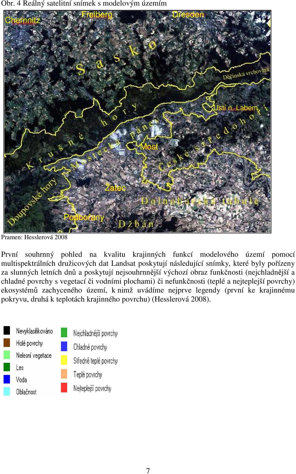 Landsat poskytují následující snímky, které byly pořízeny za slunných letních dnů a poskytují nejsouhrnnější výchozí obraz funkčnosti (nejchladnější a chladné