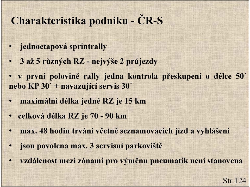 jedné RZ je 15 km celková délka RZ je 70-90 km max.