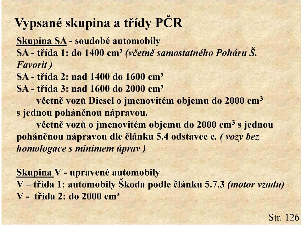 jednou poháněnou nápravou. včetně vozů o jmenovitém objemu do 2000 cm 3 s jednou poháněnou nápravou dle článku 5.4 odstavec c.