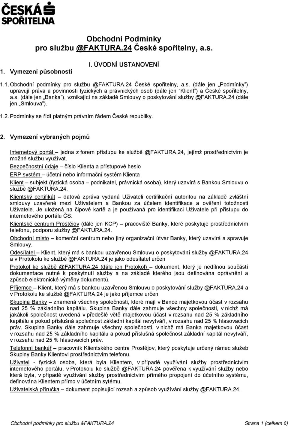 Vymezení vybraných pojmů Internetový portál jedna z forem přístupu ke službě @FAKTURA.24, jejímž prostřednictvím je možné službu využívat.