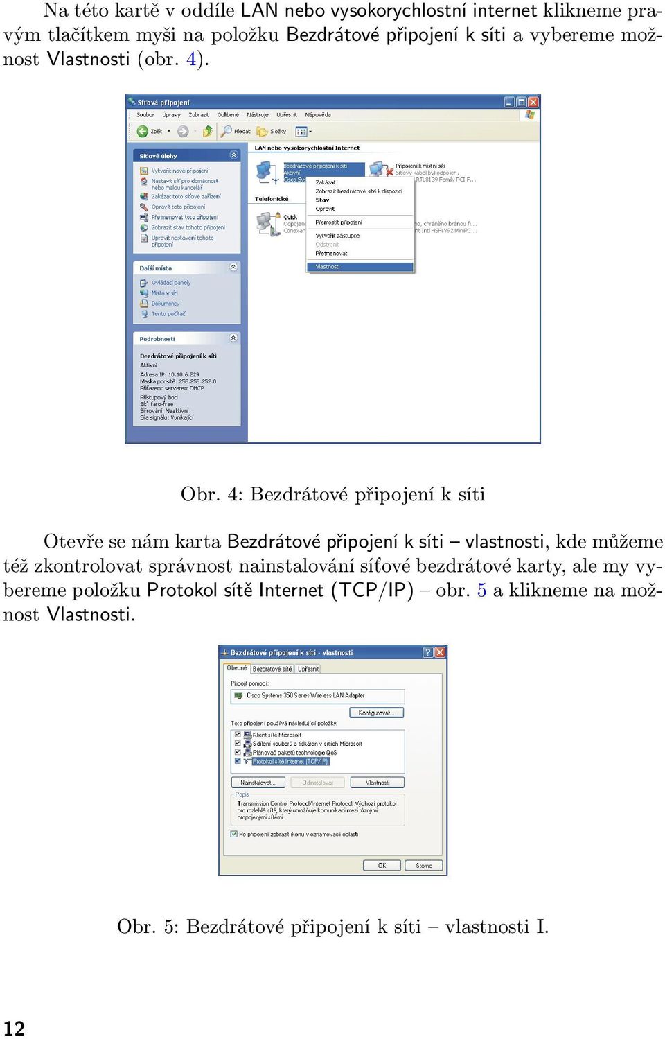 4: Bezdrátové připojení k síti Otevře se nám karta Bezdrátové připojení k síti vlastnosti, kde můžeme též zkontrolovat