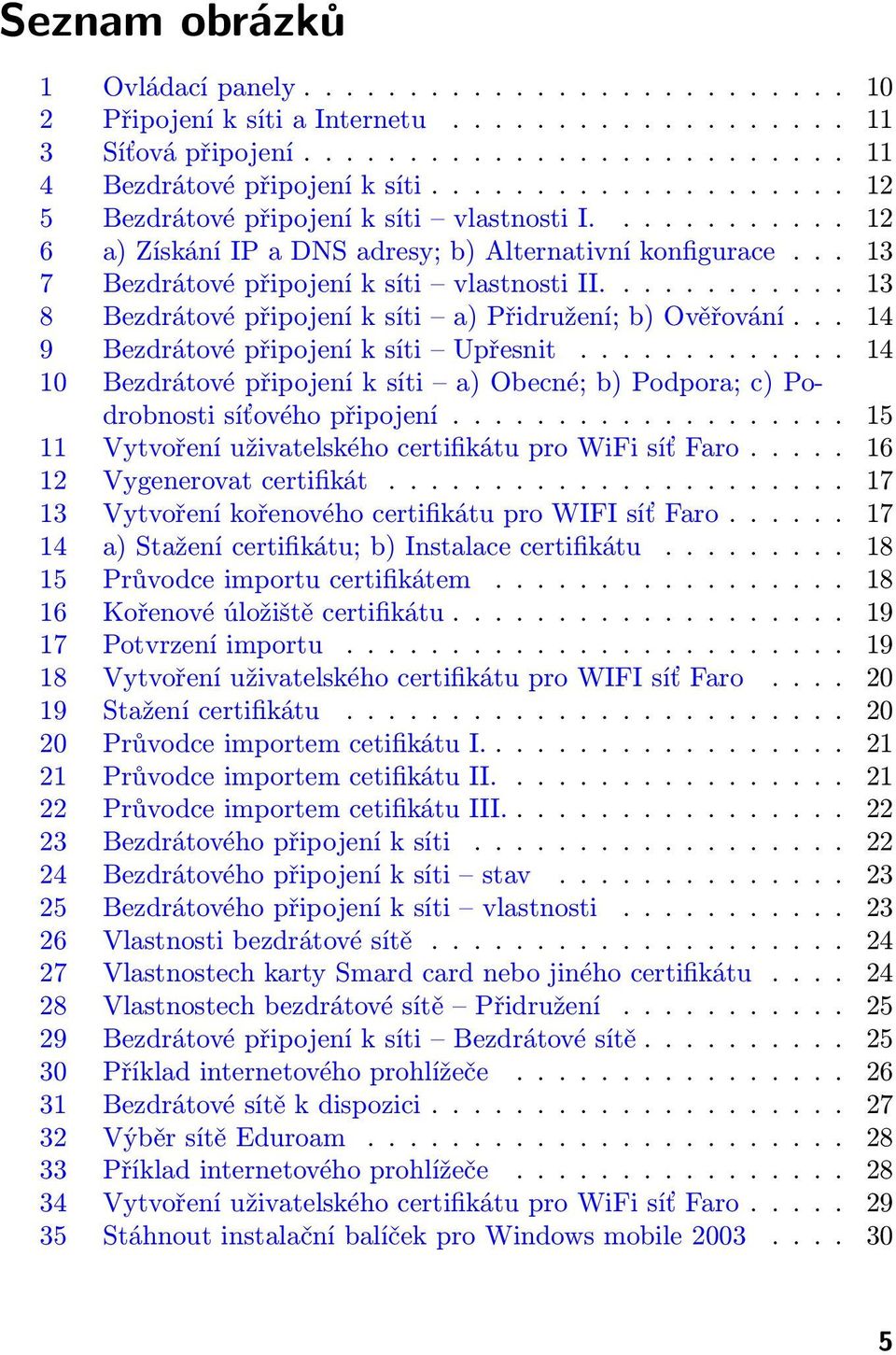 ........... 13 8 Bezdrátové připojení k síti a) Přidružení; b) Ověřování... 14 9 Bezdrátové připojení k síti Upřesnit.