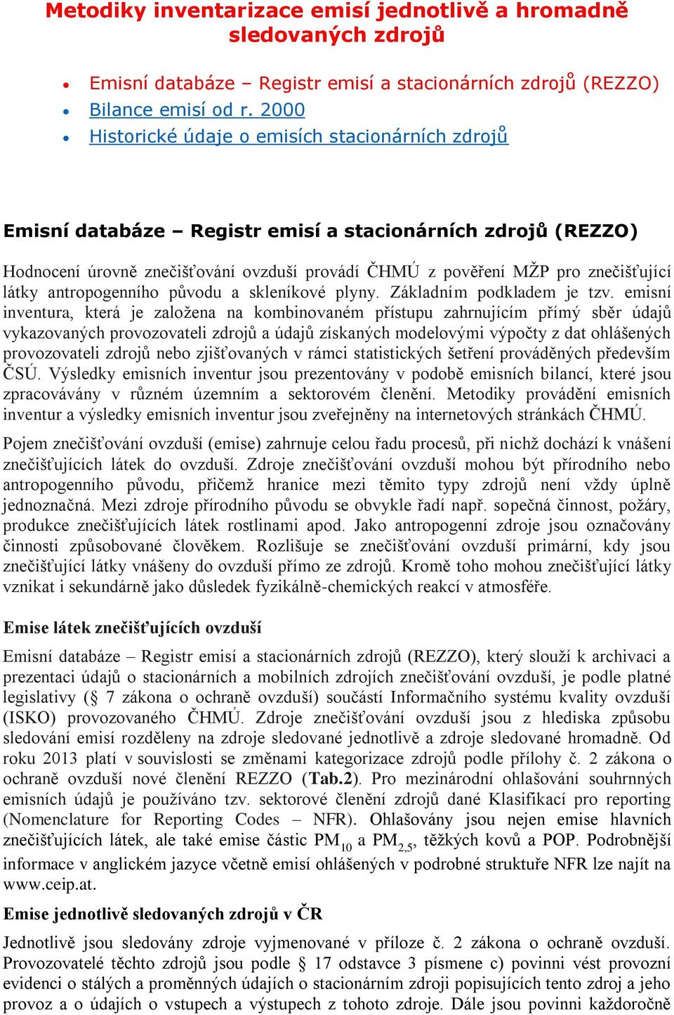 látky antropogenního původu a skleníkové plyny. Základním podkladem je tzv.
