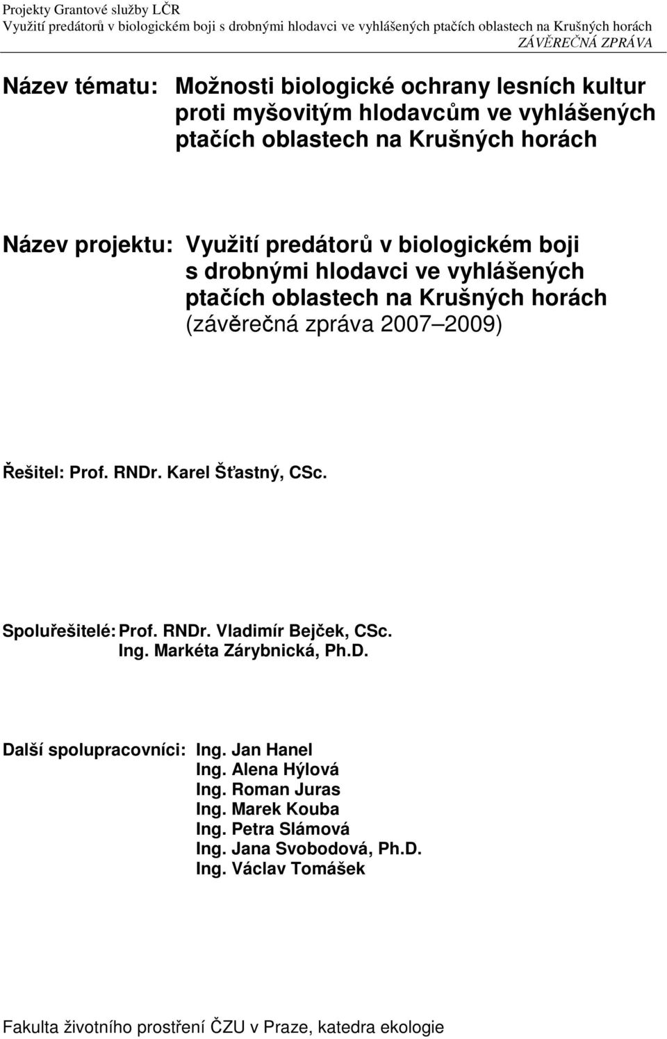 RNDr. Karel Šťastný, CSc. Spoluřešitelé: Prof. RNDr. Vladimír Bejček, CSc. Ing. Markéta Zárybnická, Ph.D. Další spolupracovníci: Ing. Jan Hanel Ing.