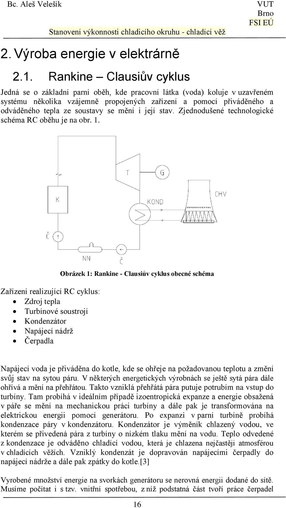 se mění i její stav. Zjednodušené technologické schéma RC oběhu je na obr. 1.