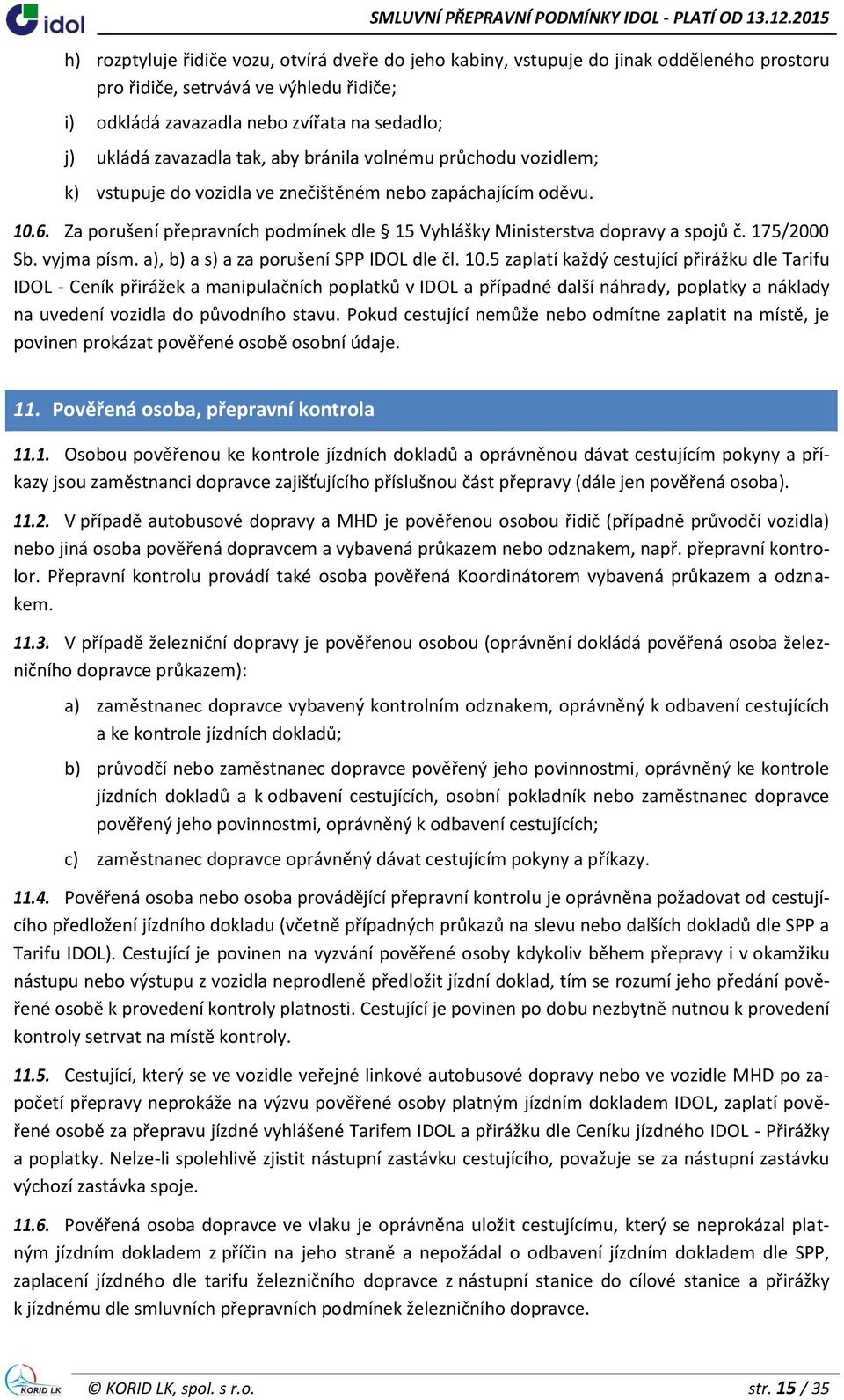 175/2000 Sb. vyjma písm. a), b) a s) a za porušení SPP IDOL dle čl. 10.