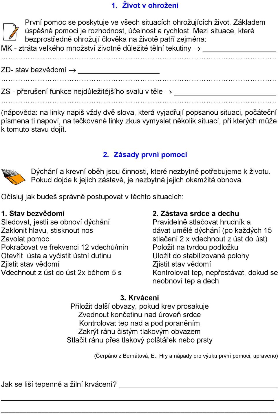 svalu v těle (nápověda: na linky napiš vždy dvě slova, která vyjadřují popsanou situaci, počáteční písmena ti napoví, na tečkované linky zkus vymyslet několik situací, při kterých může k tomuto stavu