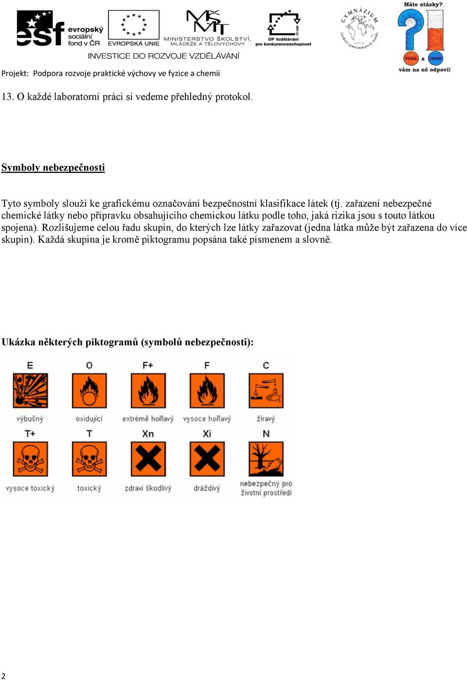 zařazení nebezpečné chemické látky nebo přípravku obsahujícího chemickou látku podle toho, jaká rizika jsou s touto látkou spojena).