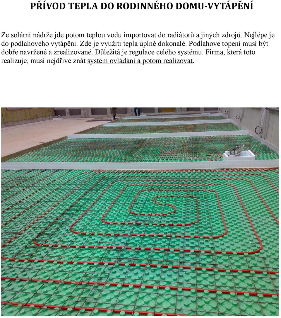 Zde je využití tepla úplně dokonalé. Podlahové topení musí být dobře navržené a zrealizované.