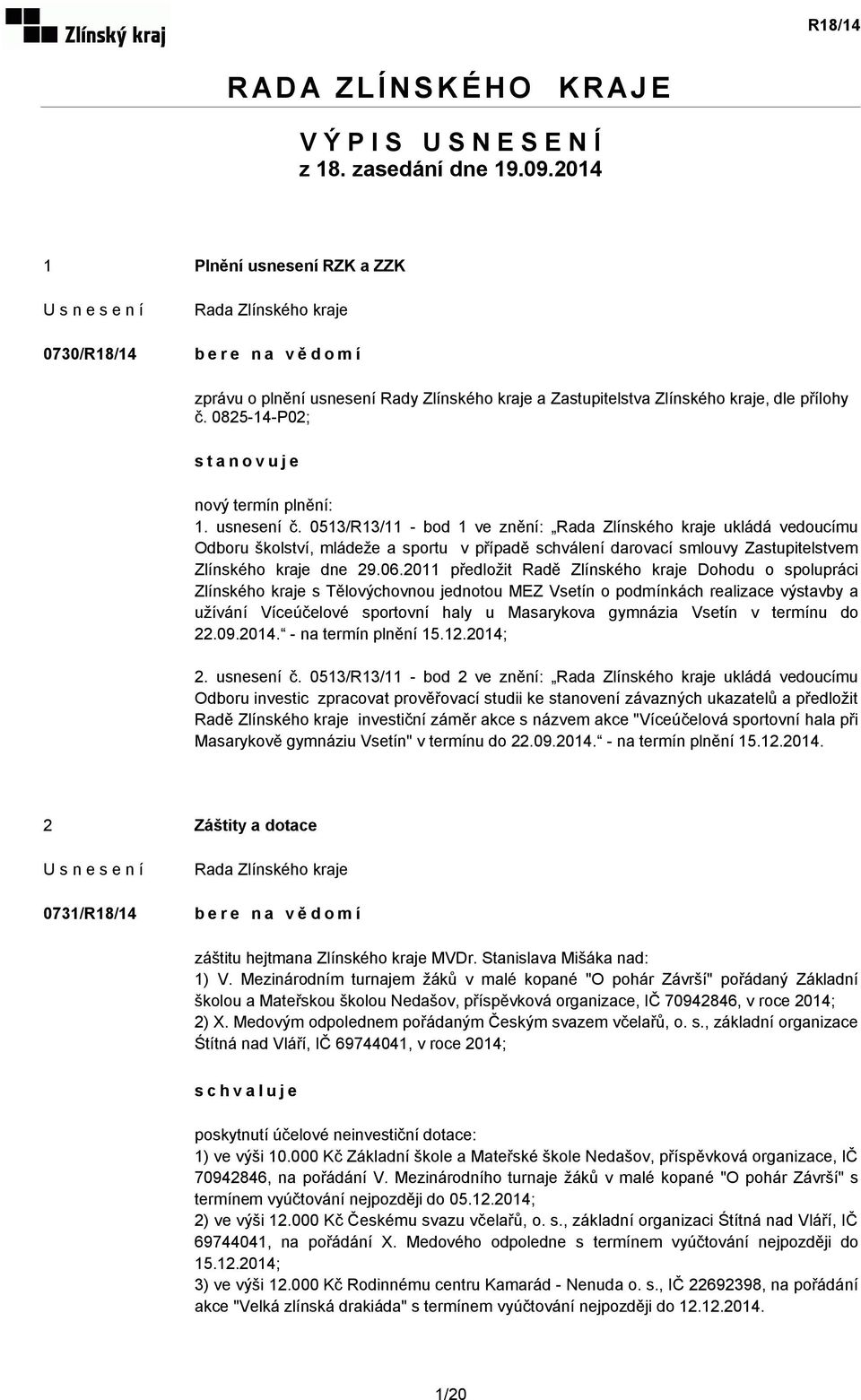 usnesení č. 0513/R13/11 - bod 1 ve znění: ukládá vedoucímu Odboru školství, mládeže a sportu v případě schválení darovací smlouvy Zastupitelstvem Zlínského kraje dne 29.06.