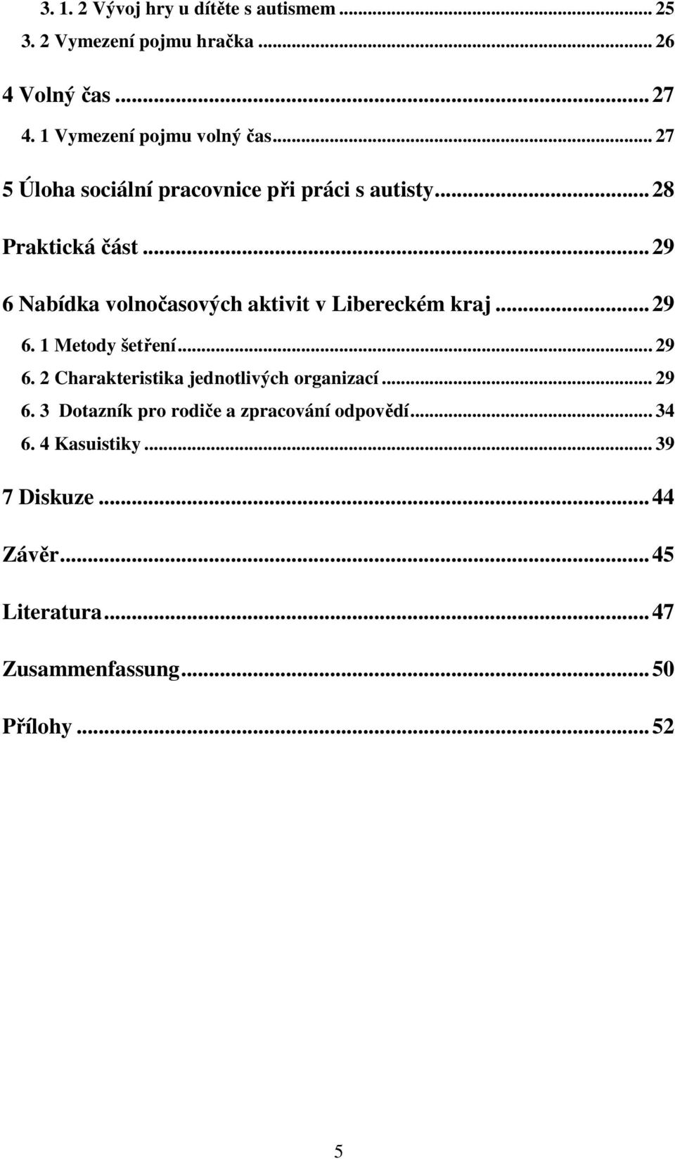 ..29 6 Nabídka volnočasových aktivit v Libereckém kraj...29 6. 1 Metody šetření... 29 6.