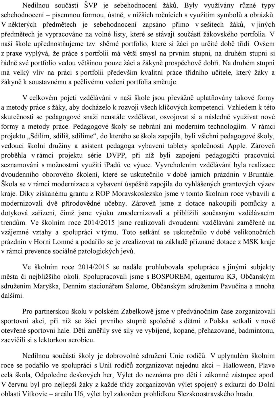 V naší škole upřednostňujeme tzv. sběrné portfolio, které si žáci po určité době třídí.