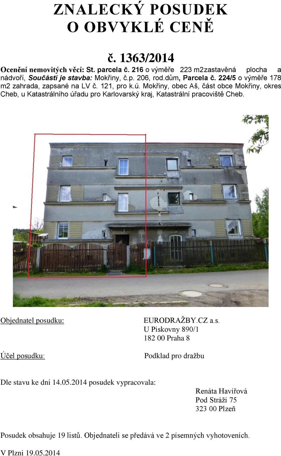 Mokřiny, obec Aš, část obce Mokřiny, okres Cheb, u Katastrálního úřadu pro Karlovarský kraj, Katastrální pracoviště Cheb. Objednatel posudku: Účel posudku: EURODRAŽBY.