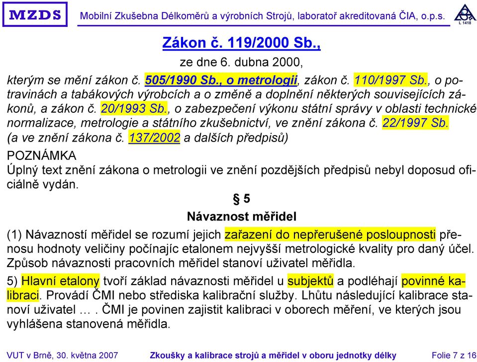 , o zabezpečení výkonu státní správy v oblasti technické normalizace, metrologie a státního zkušebnictví, ve znění zákona č. 22/1997 Sb. (a ve znění zákona č.